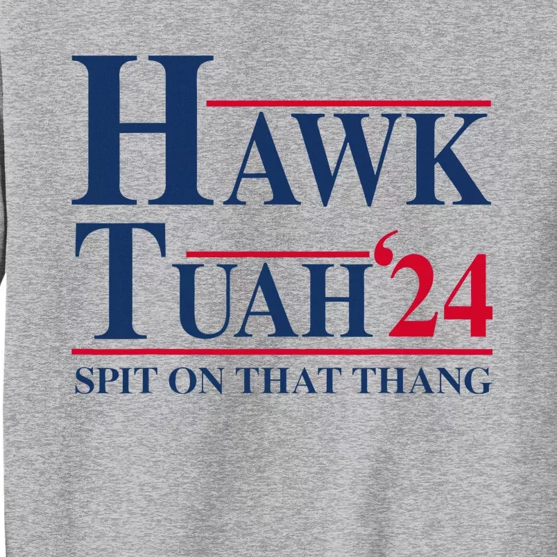 Hawk Tuah 24 Spit On That Thang Tall Sweatshirt