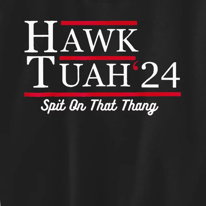 Hawk Tuah 24 Spit On That Thang Kids Sweatshirt