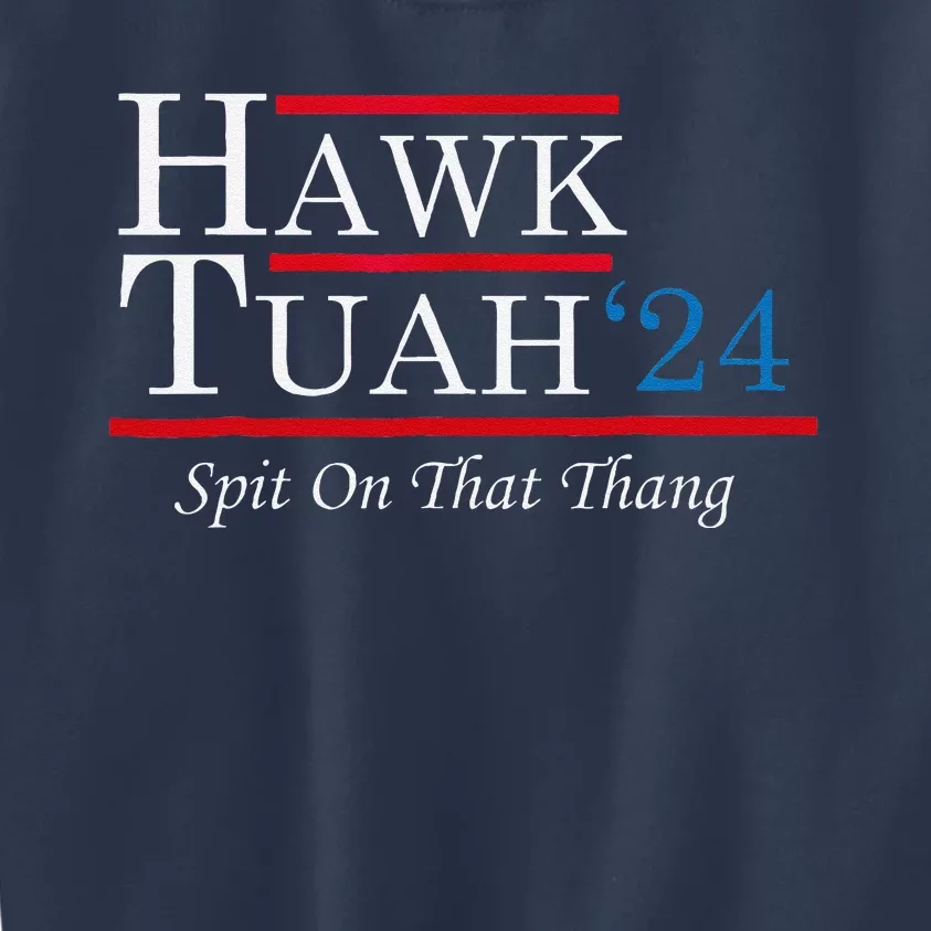 Hawk Tuah 24 Spit On That Thang Kids Sweatshirt