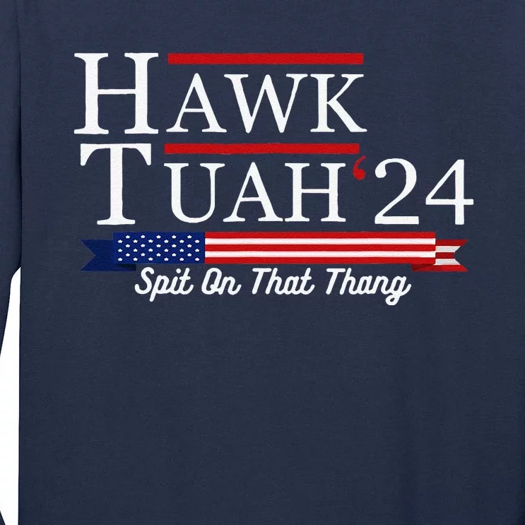 Hawk Tuah 24 Spit On That Thang Tall Long Sleeve T-Shirt