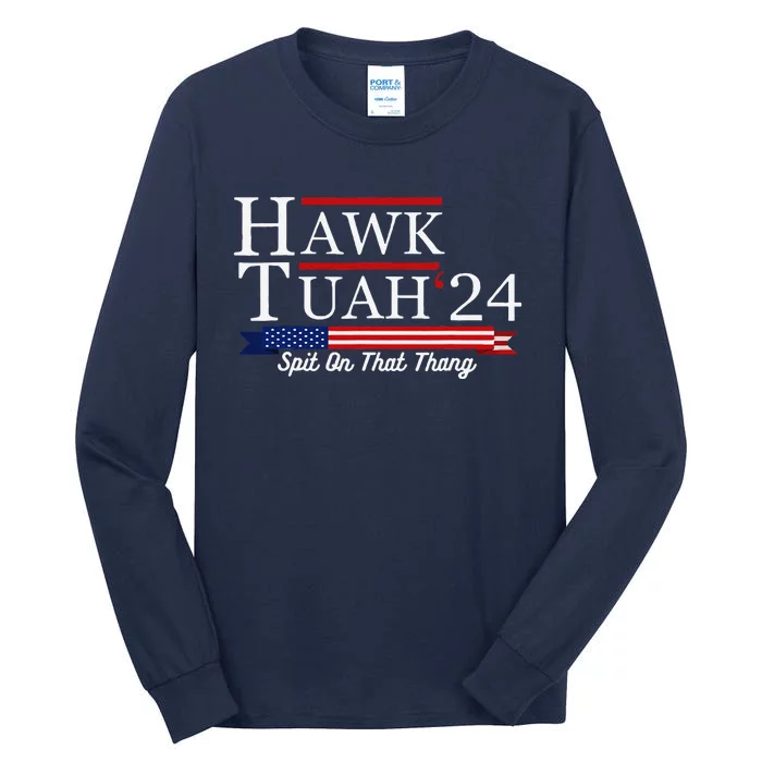 Hawk Tuah 24 Spit On That Thang Tall Long Sleeve T-Shirt