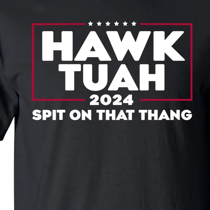 Hawk Tuah 24 Spit On That Thang Funny Saying Tall T-Shirt