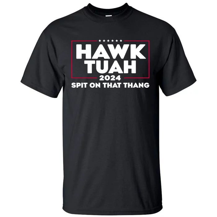 Hawk Tuah 24 Spit On That Thang Funny Saying Tall T-Shirt