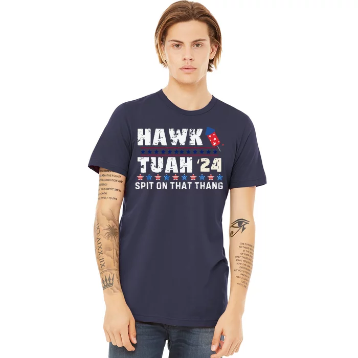 Hawk Tuah 24 Spit On That Thang America Funny Trending Meme Premium T-Shirt