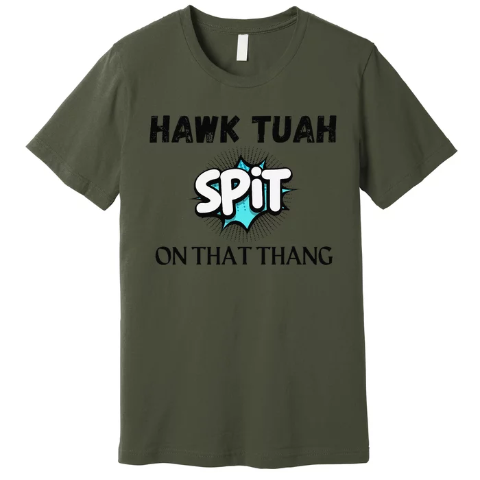 Hawk Tuah 24 Spit On That Thang Funny Viral Election Parody Premium T-Shirt