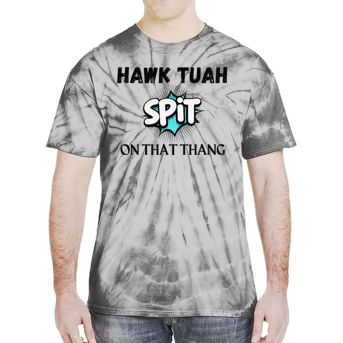 Hawk Tuah 24 Spit On That Thang Funny Viral Election Parody Tie-Dye T-Shirt