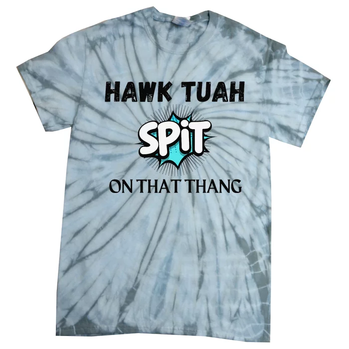 Hawk Tuah 24 Spit On That Thang Funny Viral Election Parody Tie-Dye T-Shirt