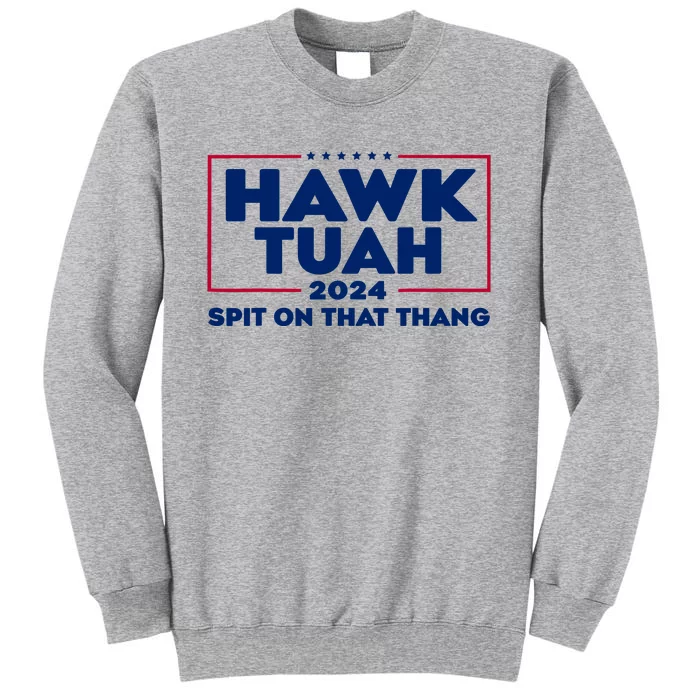 Hawk Tuah 24 Spit On That Thang Funny Saying Tall Sweatshirt