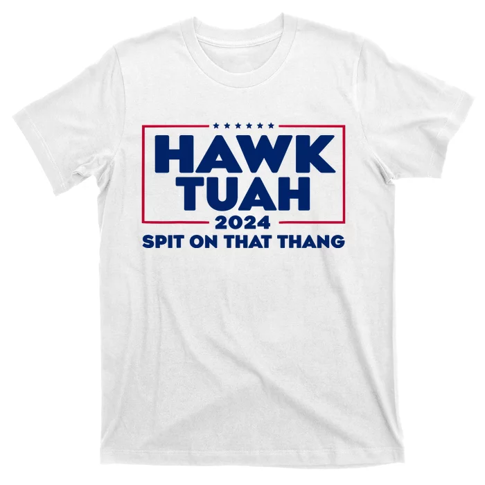 Hawk Tuah 24 Spit On That Thang Funny Saying T-Shirt