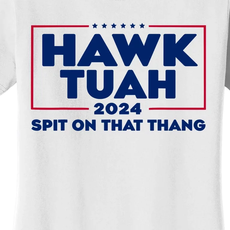 Hawk Tuah 24 Spit On That Thang Funny Saying Women's T-Shirt