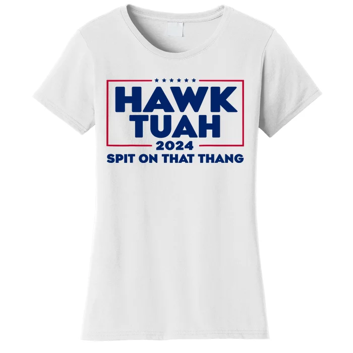 Hawk Tuah 24 Spit On That Thang Funny Saying Women's T-Shirt