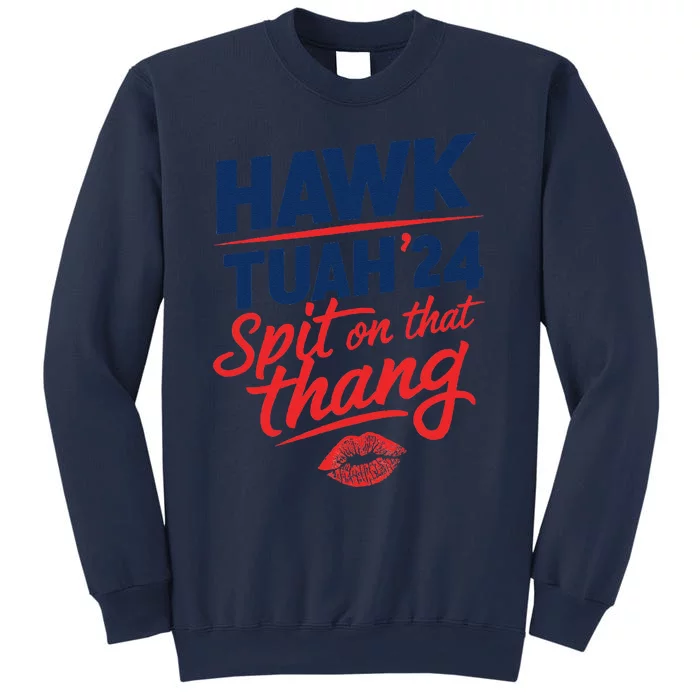 Hawk Tuah 24 Spit On That Thang Hawk Tuah 2024 Hawk Tush Sweatshirt