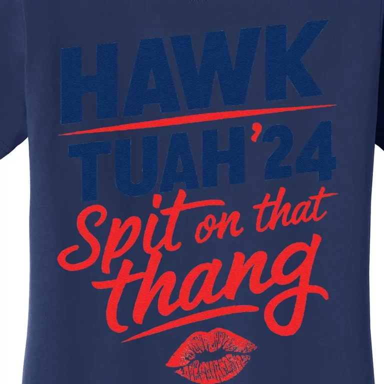 Hawk Tuah 24 Spit On That Thang Hawk Tuah 2024 Hawk Tush Women's T-Shirt