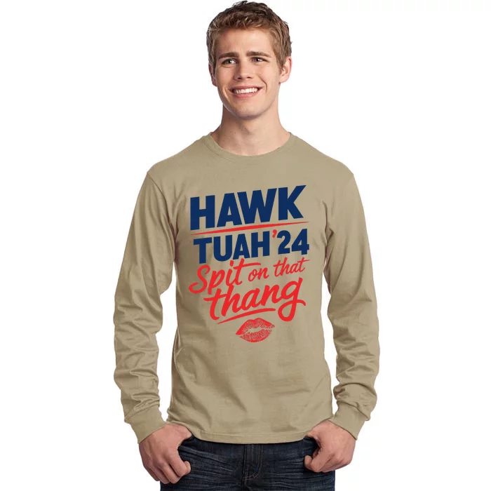 Hawk Tuah 24 Spit On That Thang Hawk Tuah 2024 Hawk Tush Tall Long Sleeve T-Shirt