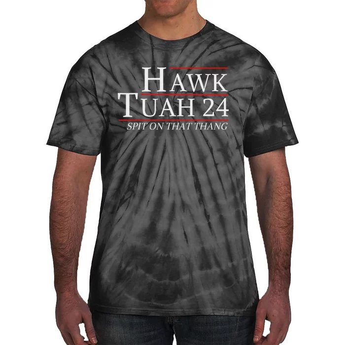 Hawk Tuah 24 Election Spit On That Thing Trending Meme 2024 Tie-Dye T-Shirt