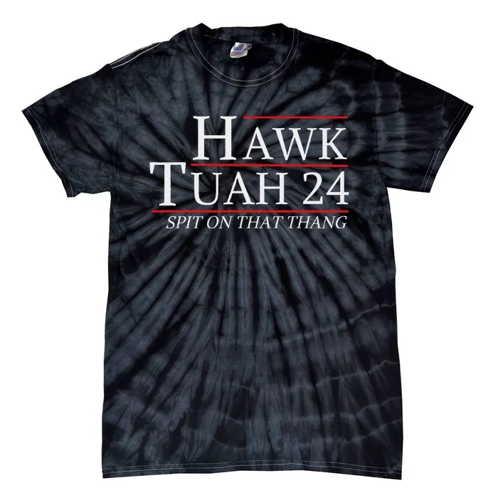 Hawk Tuah 24 Election Spit On That Thing Trending Meme 2024 Tie-Dye T-Shirt