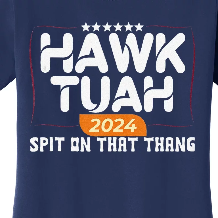 Hawk Tuah 24 Spit On That Thang Hawk Tush 2024 Funny Quote Women's T-Shirt