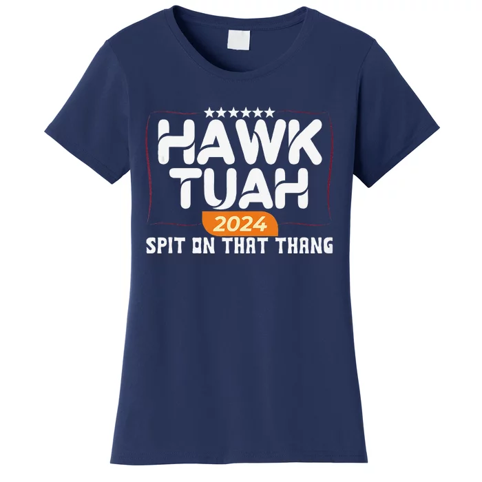 Hawk Tuah 24 Spit On That Thang Hawk Tush 2024 Funny Quote Women's T-Shirt