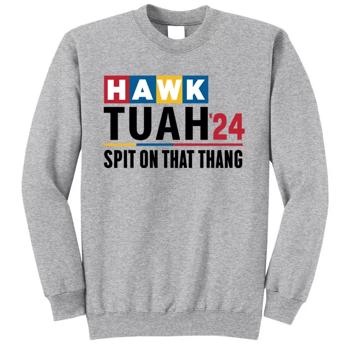 Hawk Tuah 24 Spit On That Thang Funny Saying Tall Sweatshirt