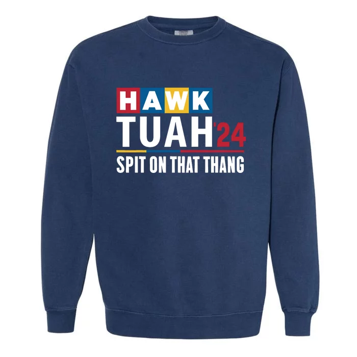 Hawk Tuah 24 Spit On That Thang Funny Saying Garment-Dyed Sweatshirt