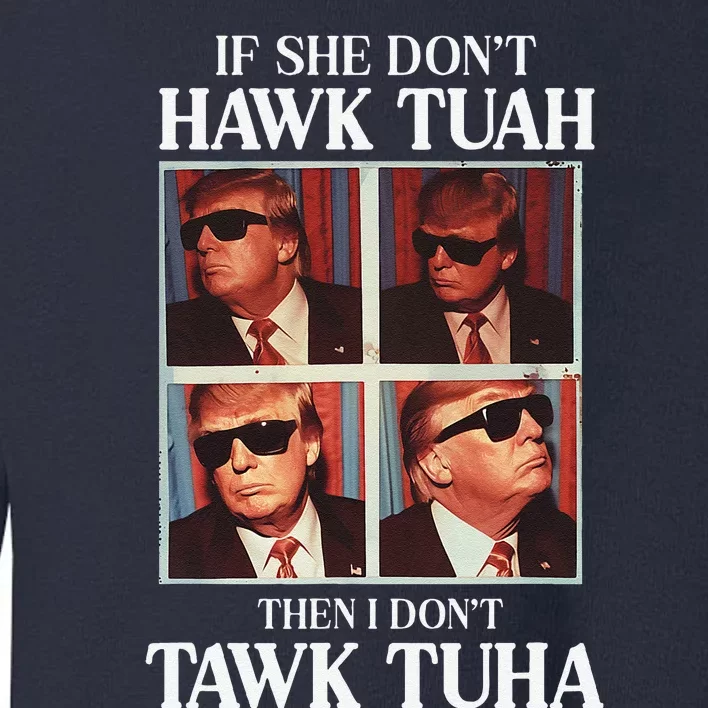 Hawk Tush 2024 Hawk Tuah Trump Embarrassing Airport Toddler Sweatshirt