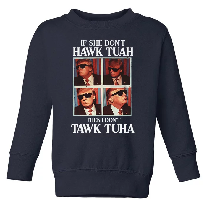 Hawk Tush 2024 Hawk Tuah Trump Embarrassing Airport Toddler Sweatshirt