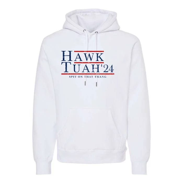 Hawk Tuah 24 Spit On That Thang Premium Hoodie