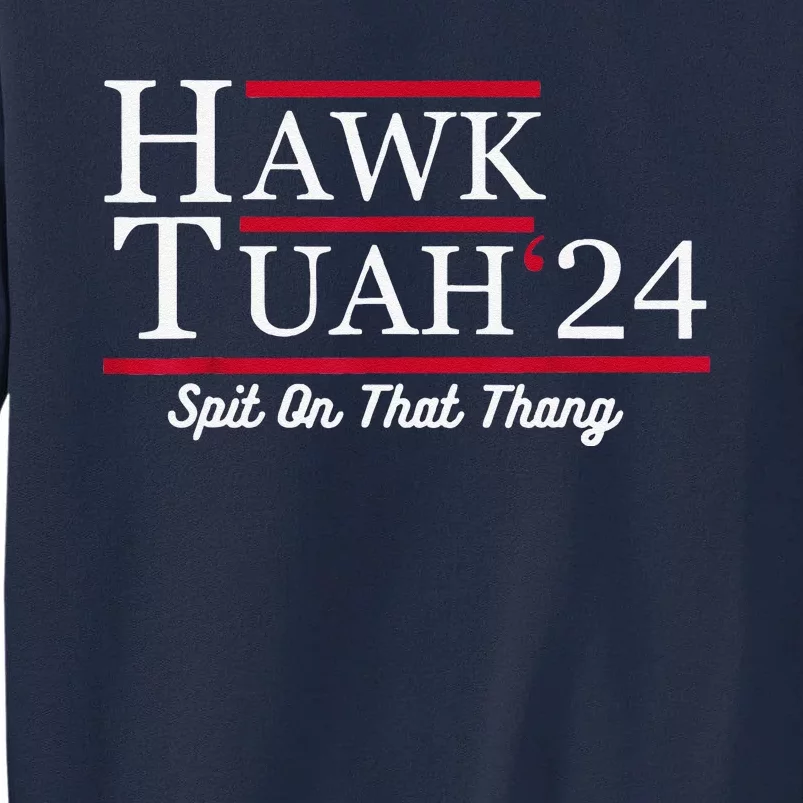 Hawk Tuah 24 Spit On That Thang Tall Sweatshirt