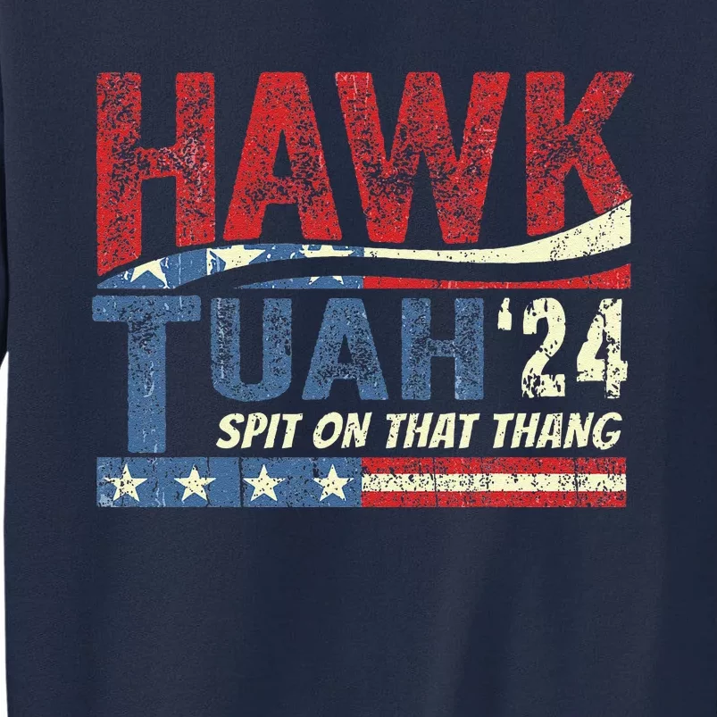 Hawk Tuah 24 Spit On That Thang Tall Sweatshirt