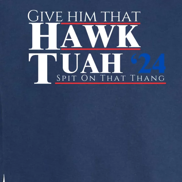 Hawk Tuah 24 Spit On That Thang Garment-Dyed Sweatshirt