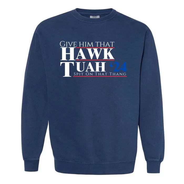 Hawk Tuah 24 Spit On That Thang Garment-Dyed Sweatshirt