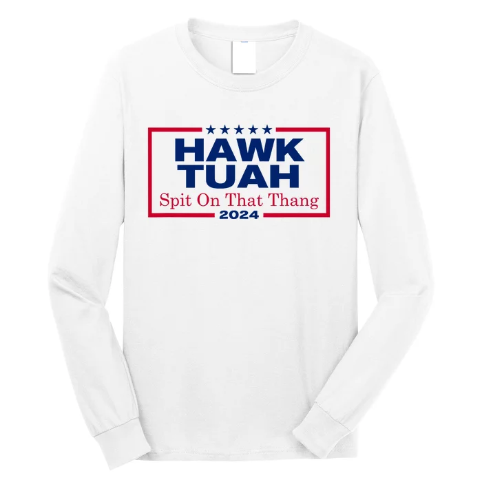 Hawk Tuah 24 Spit On That Thang Long Sleeve Shirt