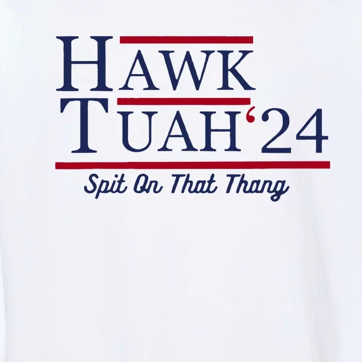 Hawk Tuah 24 Spit On That Thang Funny Saying Quote Garment-Dyed Sweatshirt