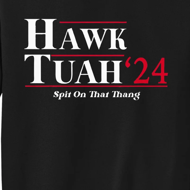 Hawk Tuah 24 Spit On That Thang Funny Tall Sweatshirt