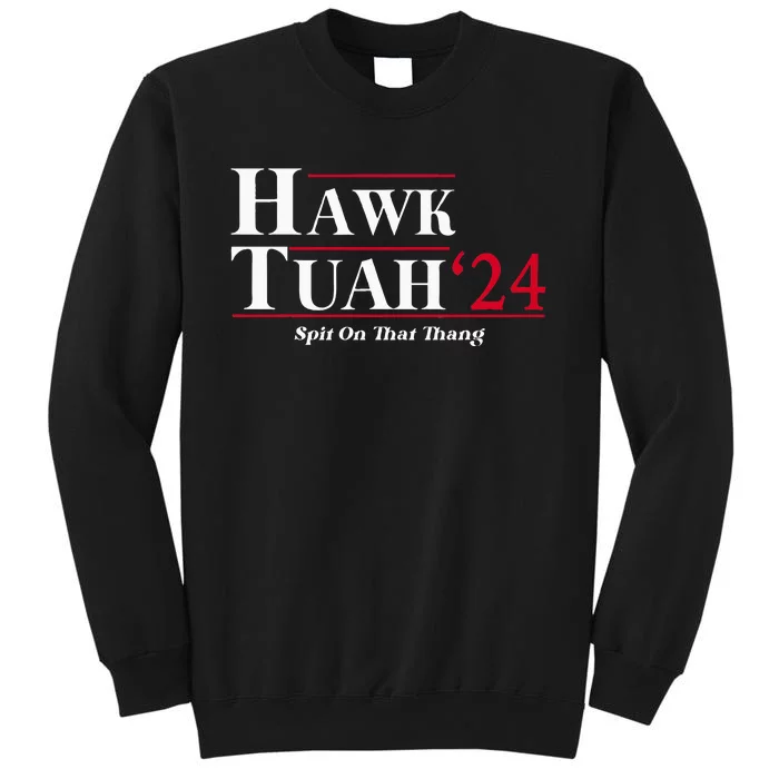 Hawk Tuah 24 Spit On That Thang Funny Tall Sweatshirt