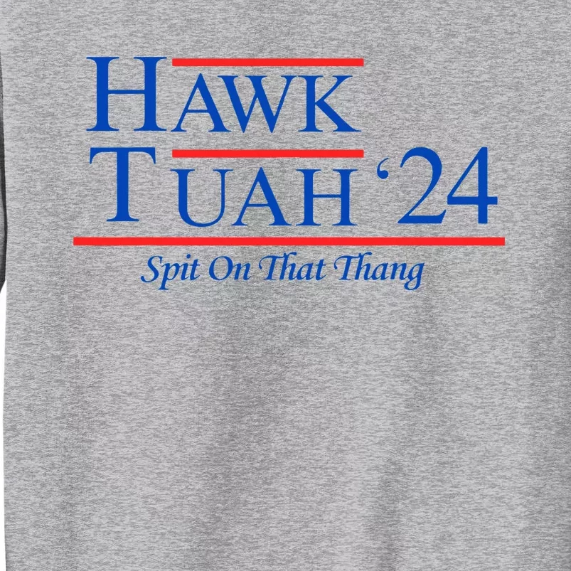 Hawk Tuah 24 Spit On That Thang President Candidate Parody Tall Sweatshirt