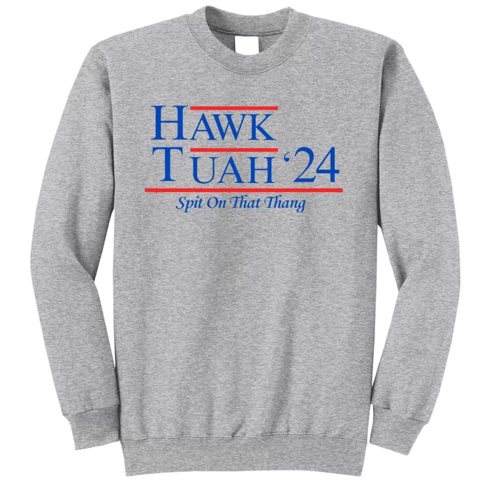 Hawk Tuah 24 Spit On That Thang President Candidate Parody Tall Sweatshirt