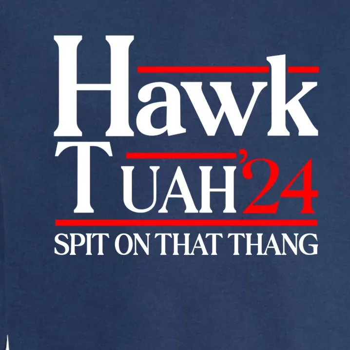 Hawk Tuah 24 Spit On That Thang Garment-Dyed Sweatshirt