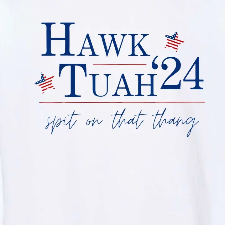 Hawk Tuah 24 Spit On That Thang Garment-Dyed Sweatshirt