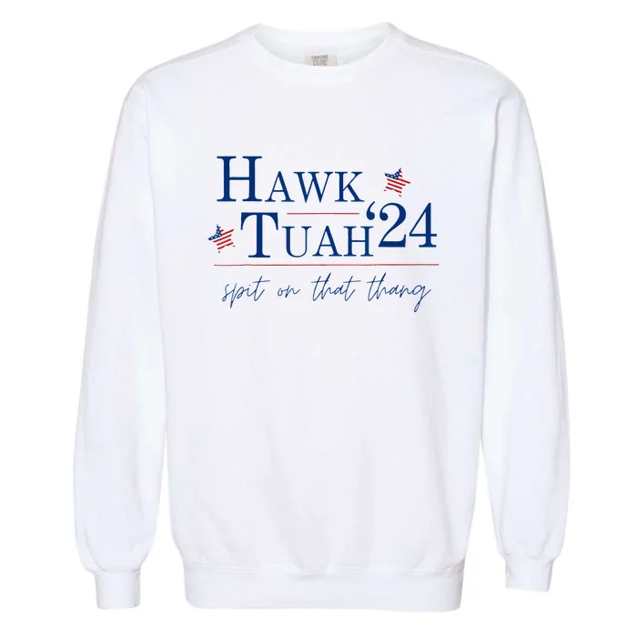 Hawk Tuah 24 Spit On That Thang Garment-Dyed Sweatshirt