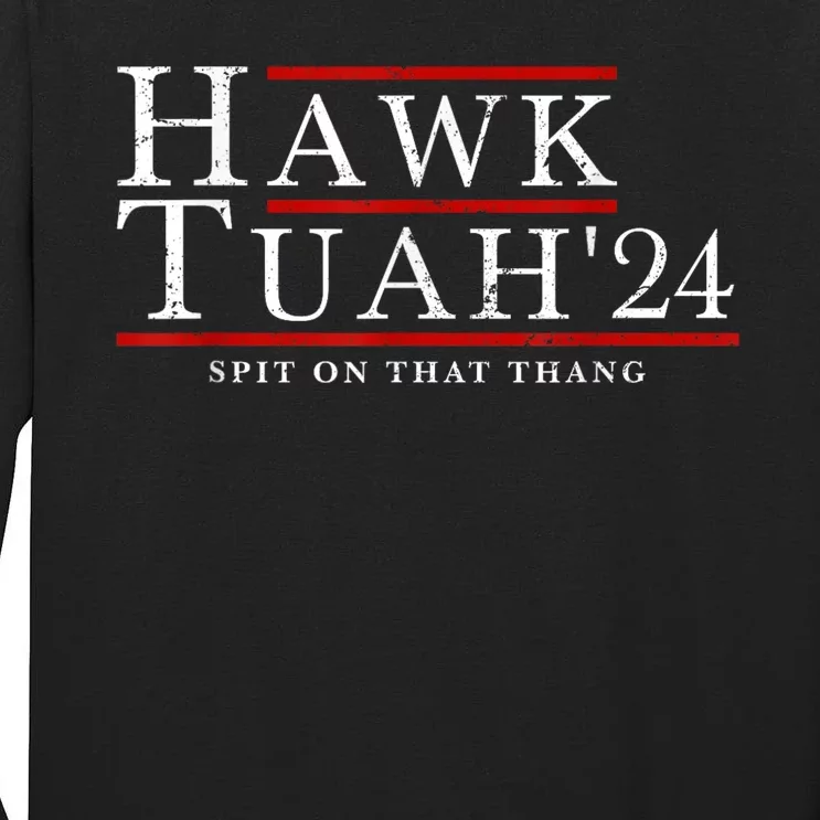 Hawk Tuah 24 Spit On That Thang Tall Long Sleeve T-Shirt