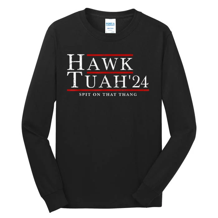 Hawk Tuah 24 Spit On That Thang Tall Long Sleeve T-Shirt