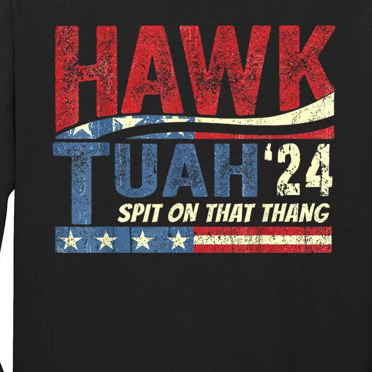 Hawk Tuah 24 Spit On That Thang Hawk Tuah 2024 Funny Viral Design Tall Long Sleeve T-Shirt