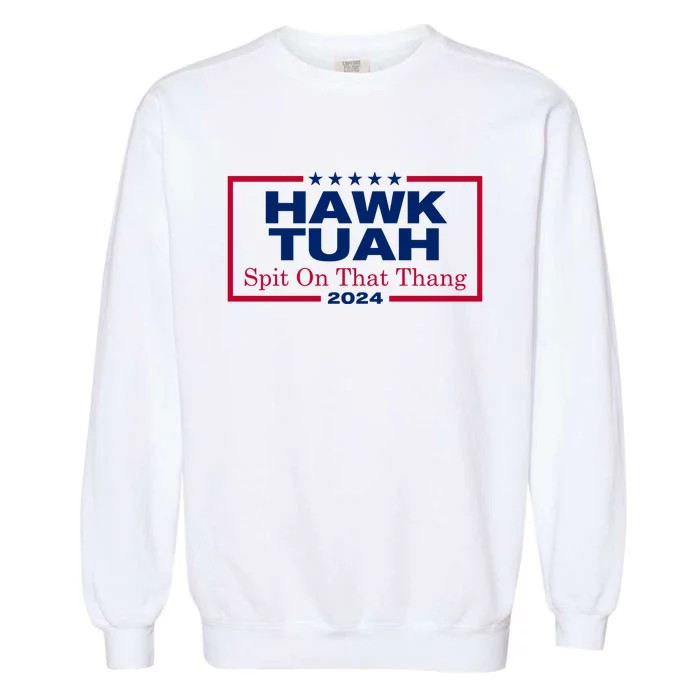 Hawk Tuah 24 Spit On That Thang Funny Quote Garment-Dyed Sweatshirt