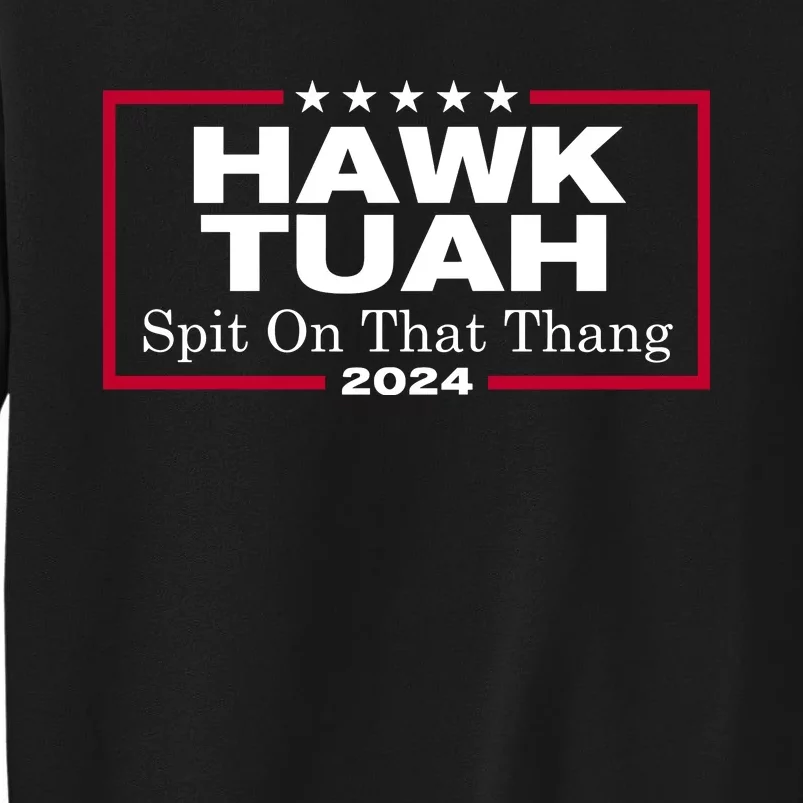 Hawk Tuah 24 Spit On That Thang Funny Quote Tall Sweatshirt