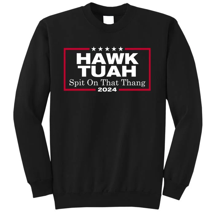 Hawk Tuah 24 Spit On That Thang Funny Quote Tall Sweatshirt