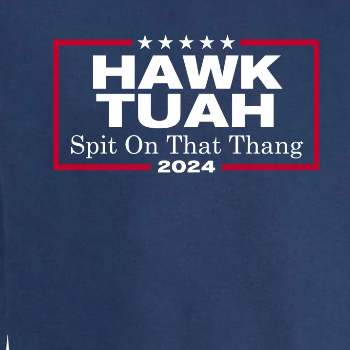 Hawk Tuah 24 Spit On That Thang Funny Quote Garment-Dyed Sweatshirt