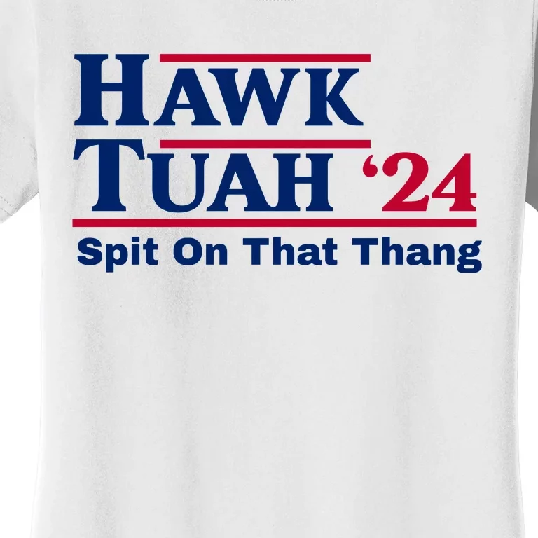 Hawk Tuah 24 Spit On That Thang Funny Quote Women's T-Shirt