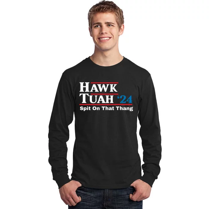 Hawk Tuah 24 Spit On That Thang Funny Quote Tall Long Sleeve T-Shirt