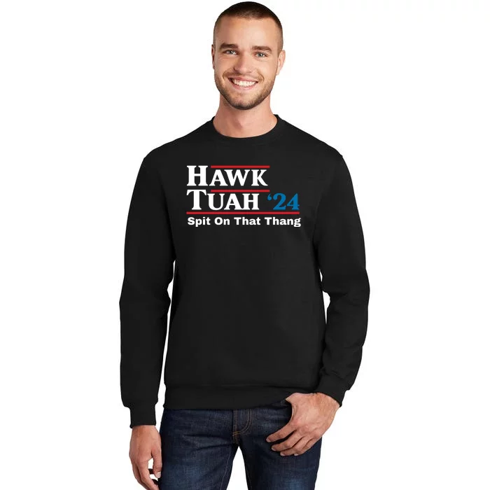 Hawk Tuah 24 Spit On That Thang Funny Quote Tall Sweatshirt